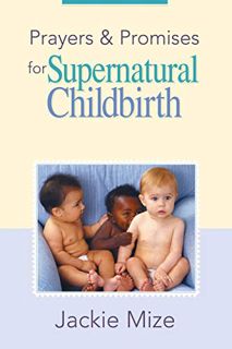 Access PDF EBOOK EPUB KINDLE Prayers And Promises for Supernatural Childbirth by  Jackie Mize ✅