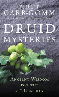 READ EPUB KINDLE PDF EBOOK Druid Mysteries: Ancient Wisdom for the 21st Century by  Philip Carr-Gomm