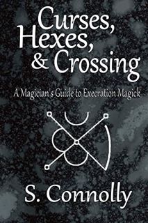 Read [EBOOK EPUB KINDLE PDF] Curses, Hexes & Crossing: A Magician's Guide to Execration Magick by  S