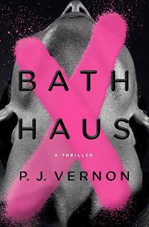 View [EPUB KINDLE PDF EBOOK] Bath Haus: A Thriller by  P.J Vernon 🗂️