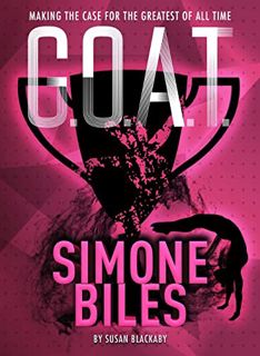 [Read] KINDLE PDF EBOOK EPUB G.O.A.T. - Simone Biles: Making the Case for the Greatest of All Time (