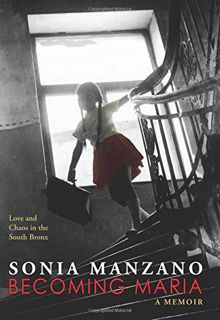 [VIEW] PDF EBOOK EPUB KINDLE Becoming Maria: Love and Chaos in the South Bronx by  Sonia Manzano 💏