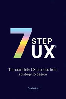 READ [PDF EBOOK EPUB KINDLE] 7STEPUX®: The complete UX process from strategy to design by  Csaba Ház