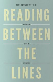 [View] EPUB KINDLE PDF EBOOK Reading Between the Lines: A Christian Guide to Literature (Redesign) (
