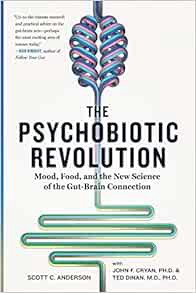 Get [EPUB KINDLE PDF EBOOK] The Psychobiotic Revolution: Mood, Food, and the New Science of the Gut-
