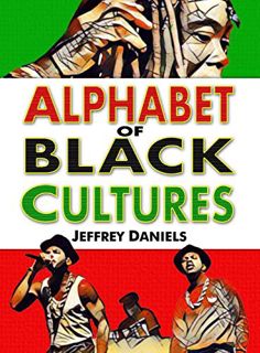 [VIEW] EBOOK EPUB KINDLE PDF Alphabet of Black Cultures by  Jeffrey Daniels 📝