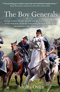 [Access] [EBOOK EPUB KINDLE PDF] The Boy Generals: George Custer, Wesley Merritt and the Cavalry of