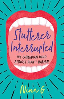 Access PDF EBOOK EPUB KINDLE Stutterer Interrupted: The Comedian Who Almost Didn’t Happen by  Nina G