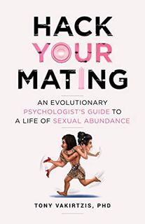 [View] EPUB KINDLE PDF EBOOK Hack your mating: An evolutionary psychologist's guide to a life of sex