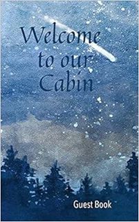 VIEW [KINDLE PDF EBOOK EPUB] Welcome to our Cabin Guest Book by Wellspring Press 📔