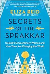 [Get] EPUB KINDLE PDF EBOOK Secrets of the Sprakkar: Iceland's Extraordinary Women and How They Are