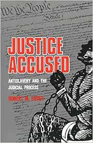 [Read] [KINDLE PDF EBOOK EPUB] Justice Accused: Antislavery and the Judicial Process by Robert M. Co