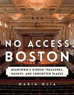 Get KINDLE PDF EBOOK EPUB No Access Boston: Beantown's Hidden Treasures, Haunts, and Forgotten Place