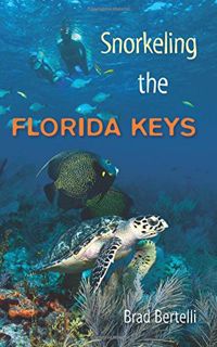 View EPUB KINDLE PDF EBOOK Snorkeling the Florida Keys by  Brad Bertelli 🗂️