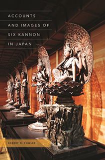 ACCESS KINDLE PDF EBOOK EPUB Accounts and Images of Six Kannon in Japan by  Sherry D. Fowler 📪