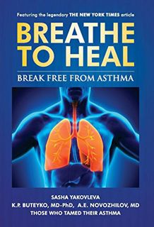 [Get] [EBOOK EPUB KINDLE PDF] Breathe To Heal: Break Free From Asthma (Breathing Normalization) by
