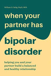 [Access] [EBOOK EPUB KINDLE PDF] When Your Partner Has Bipolar Disorder: Helping You and Your Partne