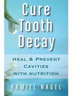 [View] [PDF EBOOK EPUB KINDLE] Cure Tooth Decay: Heal And Prevent Cavities With Nutrition - Limit An