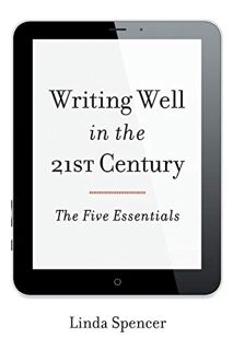 [READ] EPUB KINDLE PDF EBOOK Writing Well in the 21st Century: The Five Essentials by  Linda Spencer
