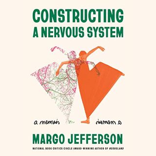 VIEW KINDLE PDF EBOOK EPUB Constructing a Nervous System: A Memoir by  Margo Jefferson,Karen Murray,
