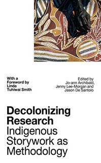 [Access] EPUB KINDLE PDF EBOOK Decolonizing Research: Indigenous Storywork as Methodology by  Jo-ann