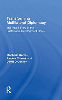 ACCESS PDF EBOOK EPUB KINDLE Transforming Multilateral Diplomacy: The Inside Story of the Sustainabl