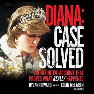READ [EPUB KINDLE PDF EBOOK] Diana: Case Solved: The Definitive Account that Proves What Really Happ