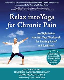 [Access] [PDF EBOOK EPUB KINDLE] Relax into Yoga for Chronic Pain: An Eight-Week Mindful Yoga Workbo
