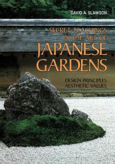 [Access] EBOOK EPUB KINDLE PDF Secret Teachings in the Art of Japanese Gardens: Design Principles, A