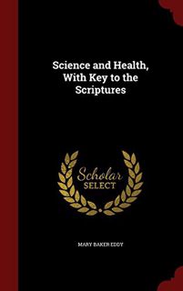 Access PDF EBOOK EPUB KINDLE Science and Health, With Key to the Scriptures by  Mary Baker Eddy 📩
