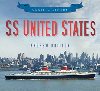 READ [KINDLE PDF EBOOK EPUB] SS United States (Classic Liners) by  Andrew Britton 🖊️