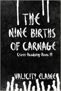 [GET] EPUB KINDLE PDF EBOOK The Nine Births of Carnage (Cross Academy) by Valicity Elaine 📁