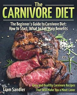 [Read] KINDLE PDF EBOOK EPUB The Carnivore Diet: The Beginner’s Guide to Carnivore Diet: How to Star