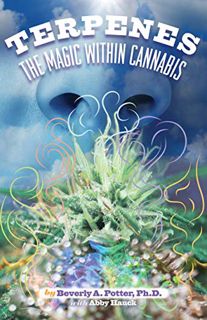 VIEW EPUB KINDLE PDF EBOOK Terpenes: The Magic in Cannabis by  Beverly A. Potter 📑
