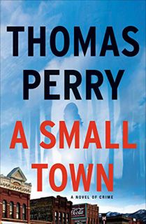 [Get] [EBOOK EPUB KINDLE PDF] A Small Town: A Novel of Crime by  Thomas Perry 📃