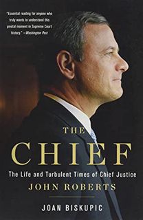 [Read] [KINDLE PDF EBOOK EPUB] The Chief: The Life and Turbulent Times of Chief Justice John Roberts