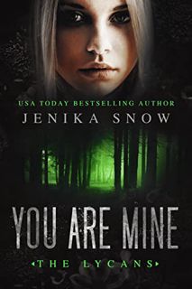 Access EBOOK EPUB KINDLE PDF You Are Mine (The Lycans, 2) by  Jenika Snow 📍