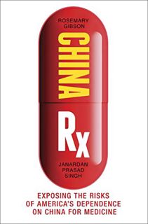 Access [EBOOK EPUB KINDLE PDF] China Rx: Exposing the Risks of America's Dependence on China for Med