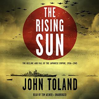 [ACCESS] PDF EBOOK EPUB KINDLE The Rising Sun: The Decline and Fall of the Japanese Empire, 1936-194