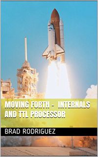 Read EPUB KINDLE PDF EBOOK Moving Forth - Internals and TTL Processor by  Brad Rodriguez &  Juergen