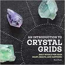 ACCESS PDF EBOOK EPUB KINDLE An Introduction to Crystal Grids: Daily Rituals for Your Heart, Health,