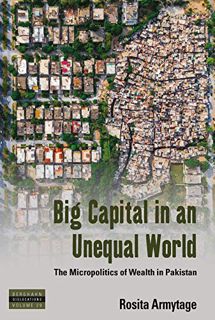 [ACCESS] [KINDLE PDF EBOOK EPUB] Big Capital in an Unequal World: The Micropolitics of Wealth in Pak