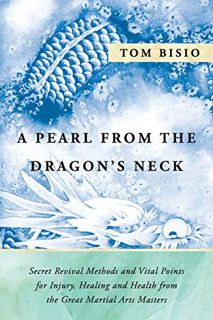 [Read] EPUB KINDLE PDF EBOOK A Pearl from the Dragon's Neck: Secret Revival Methods & Vital Points f