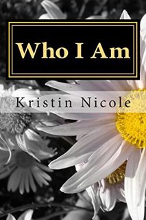 [VIEW] [EPUB KINDLE PDF EBOOK] Who I Am by  Kristin Nicole 📙