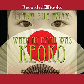 Read [EBOOK EPUB KINDLE PDF] When My Name Was Keoko by  Linda Sue Park,Norm Lee,Jennifer Ikeda,Recor