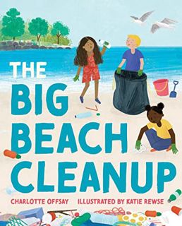 ACCESS [EPUB KINDLE PDF EBOOK] The Big Beach Cleanup by  Charlotte Offsay &  Katie Rewse 🎯
