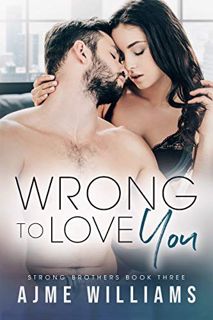Access EPUB KINDLE PDF EBOOK Wrong to Love You (Strong Brothers Book 3) by  Ajme Williams 🗃️