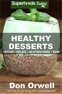 Access KINDLE PDF EBOOK EPUB Healthy Desserts: Over 50 Quick & Easy Gluten Free Low Cholesterol Whol