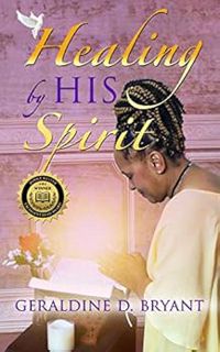 [Get] [EPUB KINDLE PDF EBOOK] Healing by His Spirit by Geraldine  D. Bryant 🗃️