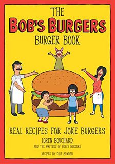 [VIEW] PDF EBOOK EPUB KINDLE The Bob's Burgers Burger Book: Real Recipes for Joke Burgers by  Loren